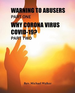 WARNING TO ABUSERS PART ONE, WHY CORONA VIRUS COVID-19? PART TWO - Walker, Rev. Michael