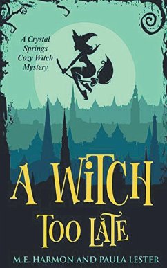 A Witch Too Late - Lester, M. E. Harmon and Paula