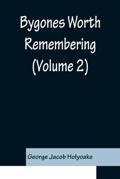 Bygones Worth Remembering (Volume 2) - Jacob Holyoake, George