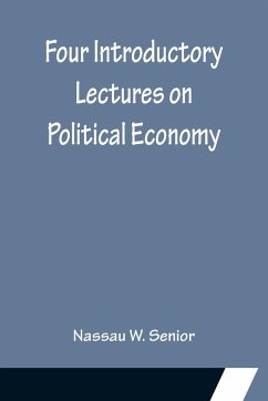 Four Introductory Lectures on Political Economy - W. Senior, Nassau