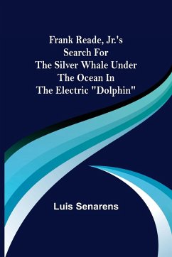 Frank Reade, Jr.'s Search for the Silver Whale Under the Ocean in the Electric 