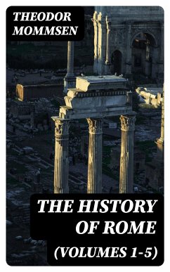 The History of Rome (Volumes 1-5) (eBook, ePUB) - Mommsen, Theodor