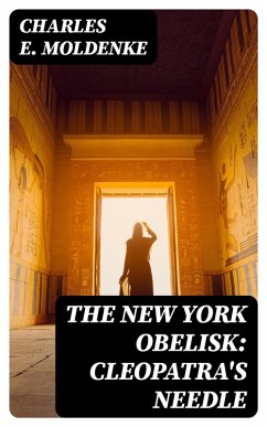The New York Obelisk: Cleopatra's Needle (eBook, ePUB) - Moldenke, Charles E.