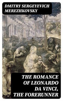 The Romance of Leonardo da Vinci, the Forerunner (eBook, ePUB) - Merezhkovsky, Dmitry Sergeyevich