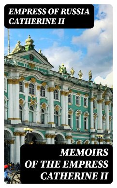 Memoirs of the Empress Catherine II (eBook, ePUB) - Catherine II, Empress of Russia