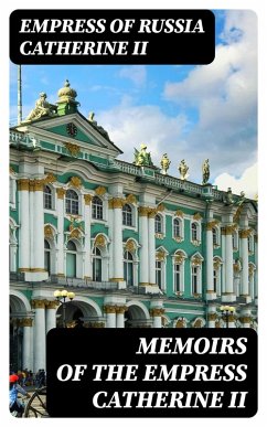 Memoirs of the Empress Catherine II (eBook, ePUB) - Catherine II, Empress of Russia