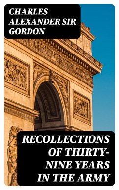 Recollections of Thirty-nine Years in the Army (eBook, ePUB) - Gordon, Charles Alexander