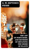 The Art of Perfumery, and Methods of Obtaining the Odors of Plants (eBook, ePUB)