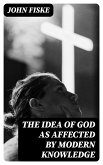 The Idea of God as Affected by Modern Knowledge (eBook, ePUB)