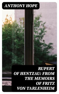Rupert of Hentzau: From The Memoirs of Fritz Von Tarlenheim (eBook, ePUB) - Hope, Anthony