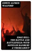 Edge Hill: The Battle and Battlefield; With Notes on Banbury & Thereabout (eBook, ePUB)