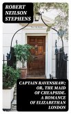 Captain Ravenshaw; Or, The Maid of Cheapside. A Romance of Elizabethan London (eBook, ePUB)