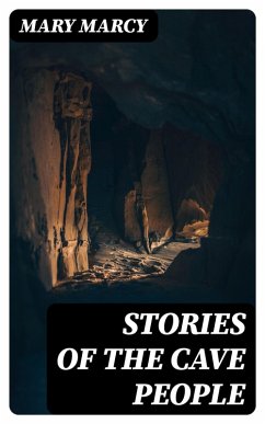 Stories of the Cave People (eBook, ePUB) - Marcy, Mary