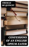 Confessions of an English Opium-Eater (eBook, ePUB)