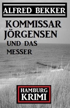 Kommissar Jörgensen und das Messer: Kommissar Jörgensen Hamburg Krimi (eBook, ePUB) - Bekker, Alfred