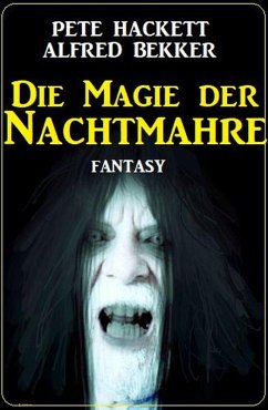 Die Magie der Nachtmahre: Fantasy (eBook, ePUB) - Bekker, Alfred; Hackett, Pete