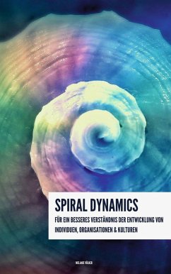 Spiral Dynamics - Für ein besseres Verständnis der Entwicklung von Individuen, Organisationen und Kulturen (eBook, ePUB)