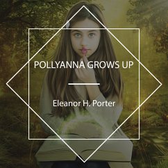 Pollyanna Grows Up (MP3-Download) - Porter, Eleanor H.