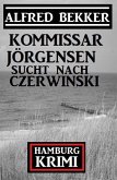 Kommissar Jörgensen sucht nach Czerwinski: Kommissar Jörgensen Hamburg Krimi (eBook, ePUB) Kommissar Jörgensen sucht nach Czerwinski: Kommissar Jörgensen Hamburg Krimi (eBook, ePUB)