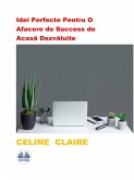 Idei Perfecte Pentru O Afacere De Success De Acasa Dezvaluite (eBook, ePUB)