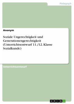 Soziale Ungerechtigkeit und Generationengerechtigkeit (Unterrichtsentwurf 11./12. Klasse Sozialkunde) (eBook, PDF)