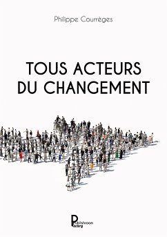 Tous acteurs du changement (eBook, ePUB) - Courrèges, Philippe