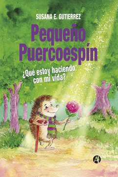 Pequeño Puercoespín: ¿Qué estoy haciendo con mi vida? (eBook, ePUB) - Gutierrez, Susana E.