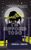 Something I'm Supposed to Do (almost-but-not-quite-true stories, #4) (eBook, ePUB)