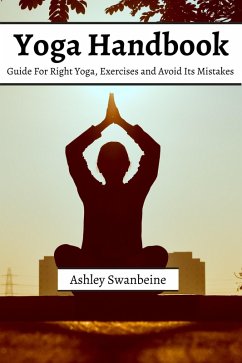 Yoga Handbook! Guide For Right Yoga, Exercise and Avoid Its Mistakes (eBook, ePUB) - Swanbeine, Ashley