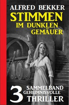 Stimmen im dunklen Gemäuer: Sammelband 3 geheimnisvolle Thriller (eBook, ePUB) Cover Stimmen im dunklen Gemäuer: Sammelband 3 geheimnisvolle Thriller (eBook, ePUB)