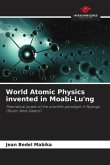 World Atomic Physics invented in Moabi-Lu'ng