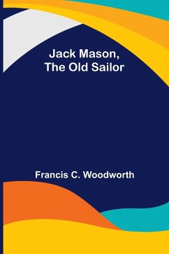 Jack Mason, the Old Sailor - Francis C. Woodworth