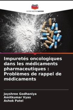 Impuretés oncologiques dans les médicaments pharmaceutiques : Problèmes de rappel de médicaments - Godhaniya, Jayshree;Vyas, Amitkumar;Patel, Ashok