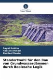 Standortwahl für den Bau von Grundwasserdämmen durch Boolesche Logik