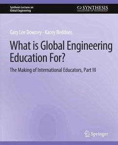 What is Global Engineering Education For? The Making of International Educators, Part III - Downey, Gary;Beddoes, Kacey