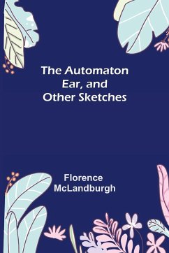 The Automaton Ear, and Other Sketches - McLandburgh, Florence