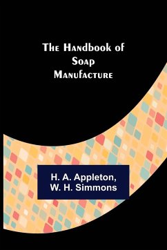 The Handbook of Soap Manufacture - A. Appleton, H.; H. Simmons, W.