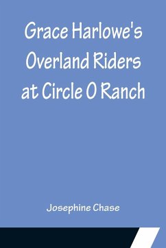 Grace Harlowe's Overland Riders at Circle O Ranch - Chase, Josephine