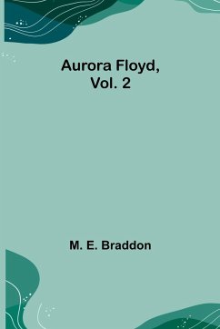 Aurora Floyd, Vol. 2 - E. Braddon, M.