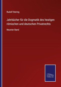 Jahrbücher für die Dogmatik des heutigen römischen und deutschen Privatrechts - Ihering, Rudolf