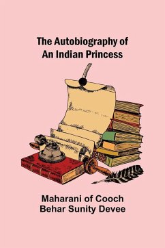 The Autobiography of an Indian Princess - Of Cooch Behar Sunity Devee, Maharani