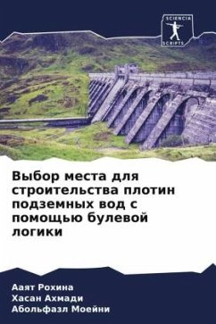 Vybor mesta dlq stroitel'stwa plotin podzemnyh wod s pomosch'ü bulewoj logiki - Rohina, Aaqt;Ahmadi, Hasan;Moejni, Abol'fazl