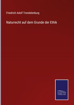 Naturrecht auf dem Grunde der Ethik - Trendelenburg, Friedrich Adolf