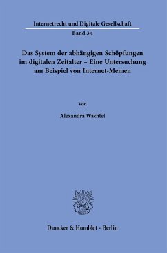 Das System der abhängigen Schöpfungen im digitalen Zeitalter - Eine Untersuchung am Beispiel von Internet-Memen. - Wachtel, Alexandra