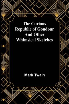 The Curious Republic of Gondour and Other Whimsical Sketches - Twain, Mark