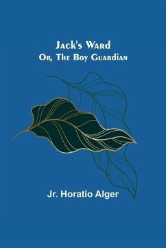 Jack's Ward; Or, The Boy Guardian - Horatio Alger, Jr.