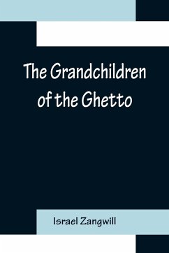 The Grandchildren of the Ghetto - Zangwill, Israel