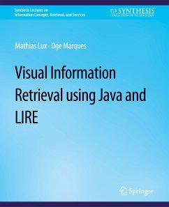 VisualInformation Retrieval Using Java and LIRE - Lux, Mathias;Marques, Oge