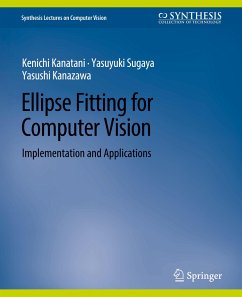 Ellipse Fitting for Computer Vision - Kanatani, Kenichi;Sugaya, Yasuyuki;Kanazawa, Yasushi
