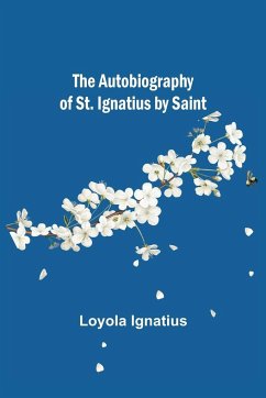 The Autobiography of St. Ignatius by Saint - Loyola Ignatius